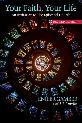 Credința ta, viața ta: O invitație la Biserica Episcopală, ediție revizuită - Your Faith, Your Life: An Invitation to the Episcopal Church, Revised Edition