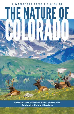 Natura statului Colorado: Introducere în plante, animale și atracții naturale deosebite - The Nature of Colorado: An Introduction to Familiar Plants, Animals and Outstanding Natural Attractions