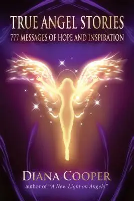 Povești adevărate cu îngeri: 777 de mesaje de speranță și inspirație - True Angel Stories: 777 Messages of Hope and Inspiration