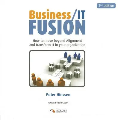 Business/IT Fusion: Cum să treceți dincolo de aliniere și să transformați IT-ul în organizația dumneavoastră - Business/IT Fusion: How to Move Beyond Alignment and Transform IT in Your Organization