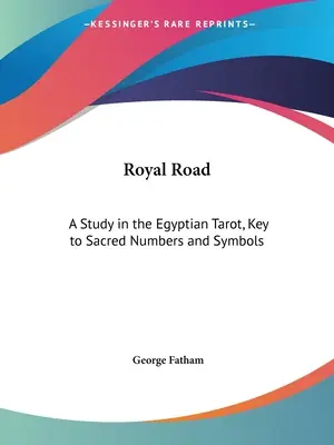 Drumul regal: Un studiu în Tarotul egiptean, cheia numerelor și simbolurilor sacre - Royal Road: A Study in the Egyptian Tarot, Key to Sacred Numbers and Symbols