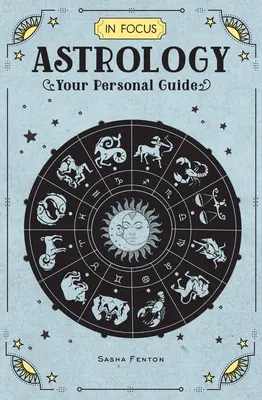 In Focus Astrologie, 1: Ghidul tău personal - In Focus Astrology, 1: Your Personal Guide