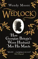 Wedlock - Cum cel mai rău soț al Marii Britanii georgiene și-a găsit perechea - Wedlock - How Georgian Britain's Worst Husband Met His Match