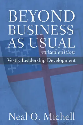 Beyond Business as Usual, Ediție revizuită: Dezvoltarea conducerii veșmântului - Beyond Business as Usual, Revised Edition: Vestry Leadership Development