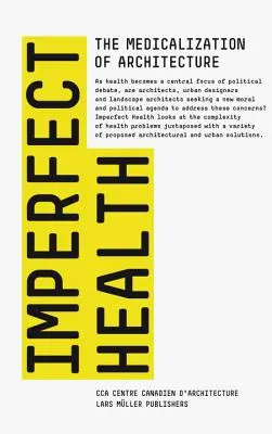 Sănătate imperfectă: Medicalizarea arhitecturii - Imperfect Health: The Medicalization of Architecture