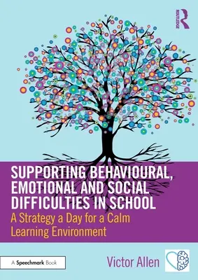 Sprijinirea dificultăților comportamentale, emoționale și sociale în școală: O strategie pe zi pentru un mediu de învățare liniștit - Supporting Behavioural, Emotional and Social Difficulties in School: A Strategy a Day for a Calm Learning Environment