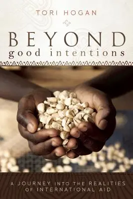 Dincolo de bunele intenții: O călătorie în realitatea ajutorului internațional - Beyond Good Intentions: A Journey into the Realities of International Aid