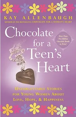 Ciocolată pentru inima unei adolescente: Povești de neuitat pentru femei tinere despre dragoste, speranță și fericire - Chocolate for a Teen's Heart: Unforgettable Stories for Young Women about Love, Hope, and Happiness
