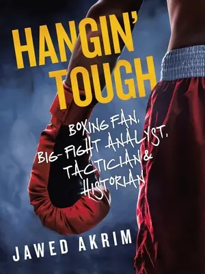 Hangin' Tough: Fan al boxului, analist al marilor lupte, tactician și istoric - Hangin' Tough: Boxing Fan, Big- Fight Analyst, Tactician & Historian