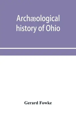 Istoria arheologică a statului Ohio: Constructorii de movile și indienii de mai târziu - Archological history of Ohio: The Mound builders and later Indians