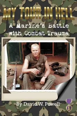 Turul meu în iad: Lupta unui pușcaș marin cu trauma de luptă - My Tour In Hell: A Marine's Battle with Combat Trauma