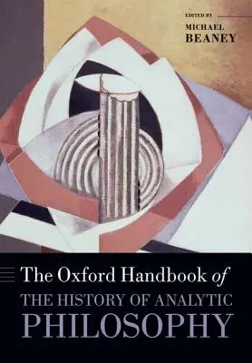 The Oxford Handbook of The History of Analytic Philosophy (Manualul Oxford de istorie a filosofiei analitice) - The Oxford Handbook of The History of Analytic Philosophy