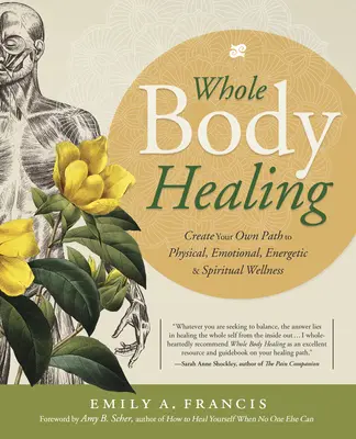 Vindecarea întregului corp: Creează-ți propria cale către bunăstarea fizică, emoțională, energetică și spirituală - Whole Body Healing: Create Your Own Path to Physical, Emotional, Energetic & Spiritual Wellness