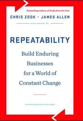 Repetabilitatea: Construirea de afaceri durabile pentru o lume a schimbărilor constante - Repeatability: Build Enduring Businesses for a World of Constant Change