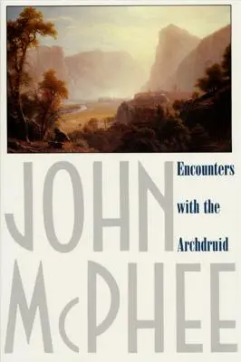 Întâlniri cu arhiducele: narațiuni despre un conservaționist și trei dintre dușmanii săi naturali - Encounters with the Archdruid: Narratives about a Conservationist and Three of His Natural Enemies