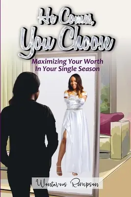 El vine, tu alegi: Maximizing Your Worth in Your Single Season - He Comes, You Choose: Maximizing Your Worth in Your Single Season
