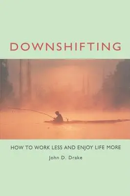 Downshifting: Cum să muncești mai puțin și să te bucuri mai mult de viață - Downshifting: How to Work Less and Enjoy Life More