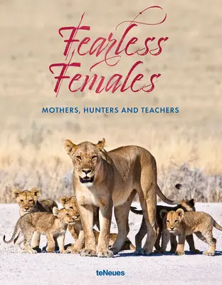 Femele neînfricate: Mame, vânătoare și profesoare - Fearless Females: Mothers, Hunters and Teachers