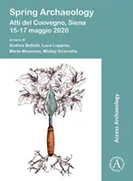Arheologia de primăvară: Atti del Convegno, Siena, 15-17 mai 2020 - Spring Archaeology: Atti del Convegno, Siena, 15-17 Maggio 2020
