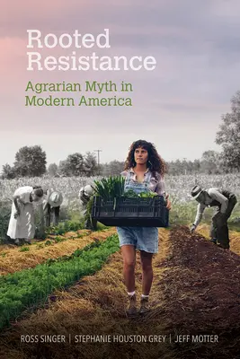 Rezistența înrădăcinată: Mitul agrar în America modernă - Rooted Resistance: Agrarian Myth in Modern America