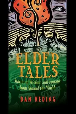 Povești din bătrâni: Povești de înțelepciune și curaj din întreaga lume - Elder Tales: Stories of Wisdom and Courage from Around the World