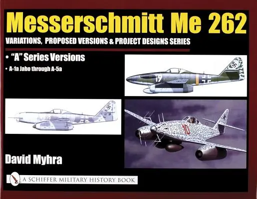 Messerschmitt Me 262: Variații, versiuni propuse și proiecte Seria: Me 262 versiunile seriei a - A-1a Jabo prin A-5a - Messerschmitt Me 262: Variations, Proposed Versions & Project Designs Series: Me 262 a Series Versions - A-1a Jabo Through A-5a