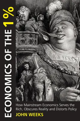 Economia celor 1%: Cum economia mainstream îi servește pe cei bogați, ascunde realitatea și distorsionează politicile - Economics of the 1%: How Mainstream Economics Serves the Rich, Obscures Reality and Distorts Policy