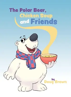 Ursul polar, supa de pui și prietenii - The Polar Bear, Chicken Soup and Friends