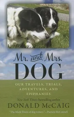 Domnul și doamna câine: Călătoriile, încercările, aventurile și epifaniile noastre - Mr. and Mrs. Dog: Our Travels, Trials, Adventures, and Epiphanies
