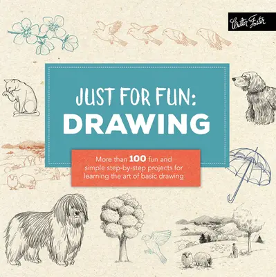Doar pentru distracție: Desen: Mai mult de 100 de proiecte pas cu pas simple și distractive pentru a învăța arta desenului de bază - Just for Fun: Drawing: More Than 100 Fun and Simple Step-By-Step Projects for Learning the Art of Basic Drawing