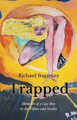Trapped: Memoriile unui băiat homosexual în anii cincizeci și șaizeci - Trapped: Memoirs of a Gay Boy in the Fifties and Sixties
