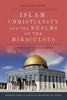 Islamul, creștinismul și tărâmurile miraculosului: O explorare comparativă - Islam, Christianity and the Realms of the Miraculous: A Comparative Exploration