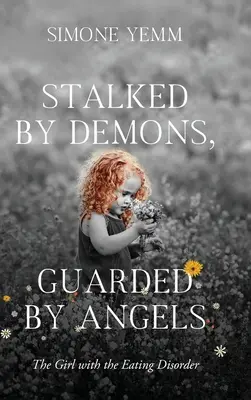Stalked by Demons, Guarded by Angels: The Girl with the Eating Disorder