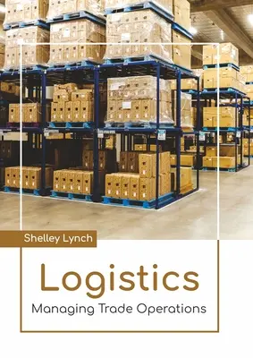 Logistică: Gestionarea operațiunilor comerciale - Logistics: Managing Trade Operations