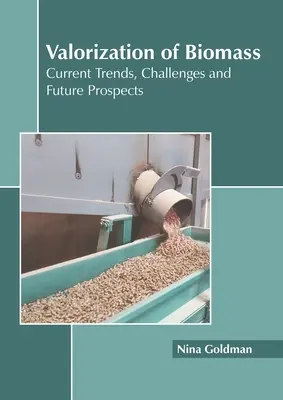 Valorificarea biomasei: Tendințe actuale, provocări și perspective de viitor - Valorization of Biomass: Current Trends, Challenges and Future Prospects