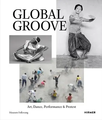 Global Groove: Artă, dans, performanță și protest - Global Groove: Art, Dance, Performance & Protest