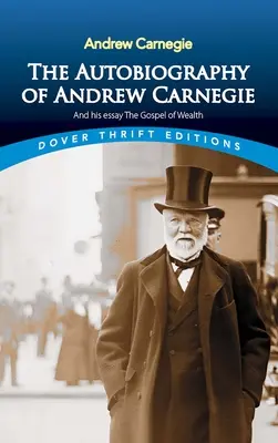 Autobiografia lui Andrew Carnegie și eseul său The Gospel of Wealth - The Autobiography of Andrew Carnegie and His Essay the Gospel of Wealth