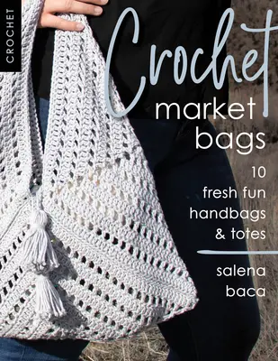 Croșetat Market Bags: 10 genți de mână și sacoșe proaspete și distractive - Crochet Market Bags: 10 Fresh Fun Handbags & Totes