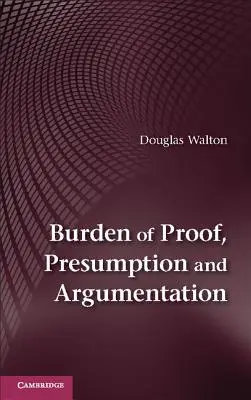 Sarcina probei, prezumția și argumentarea - Burden of Proof, Presumption and Argumentation