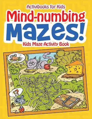 Labirinturi năucitoare! Carte de activități cu labirinturi pentru copii - Mind-numbing Mazes! Kids Maze Activity Book