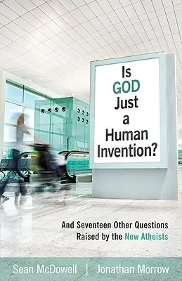 Este Dumnezeu doar o invenție umană? And Seventeen Other Questions Raised by the New Atheists - Is God Just a Human Invention?: And Seventeen Other Questions Raised by the New Atheists