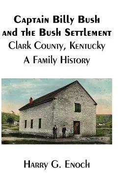 Căpitanul Billy Bush și așezarea Bush, Clark County, Kentucky, o istorie de familie - Captain Billy Bush and the Bush Settlement, Clark County, Kentucky, A Family History