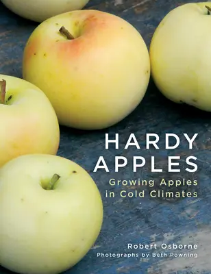 Hardy Apples: Cultivarea merelor în climatele reci - Hardy Apples: Growing Apples in Cold Climates