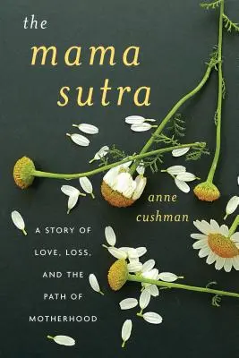 Mama Sutra: O poveste de dragoste, pierdere și calea maternității - The Mama Sutra: A Story of Love, Loss, and the Path of Motherhood