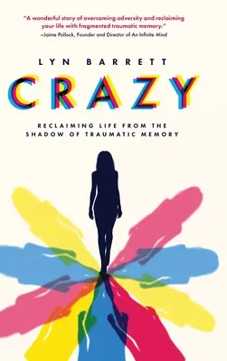 Nebunie: Revendicarea vieții din umbra memoriei traumatice - Crazy: Reclaiming Life from the Shadow of Traumatic Memory