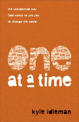 Unul la un moment dat: Modul neașteptat în care Dumnezeu vrea să te folosească pentru a schimba lumea - One at a Time: The Unexpected Way God Wants to Use You to Change the World