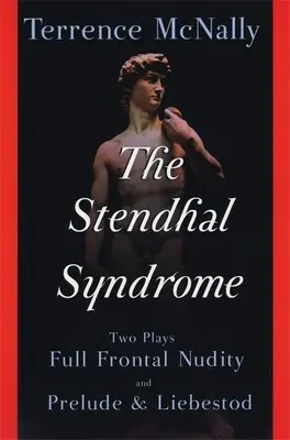 Sindromul Stendhal: Două piese de teatru: Nuditate frontală completă și Preludiu și Liebestod - The Stendhal Syndrome: Two Plays: Full Frontal Nudity and Prelude and Liebestod
