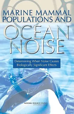 Populațiile de mamifere marine și zgomotul oceanic: Determinarea momentului în care zgomotul cauzează efecte biologice semnificative - Marine Mammal Populations and Ocean Noise: Determining When Noise Causes Biologically Significant Effects