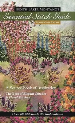 Ghidul esențial de cusături al lui Judith Baker Montano: O carte sursă de inspirație - Cele mai bune cusături elegante și cusături florale - Judith Baker Montano's Essential Stitch Guide: A Source Book of Inspiration - The Best of Elegant Stitches & Floral Stitches