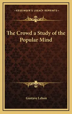 Mulțimea: un studiu al minții populare - The Crowd a Study of the Popular Mind